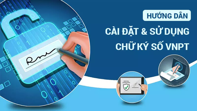 Hướng dẫn sử dụng chữ ký số VNPT chi tiết