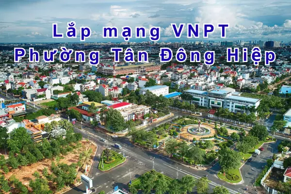 Lắp mạng VNPT Phường Tân Đông Hiệp TPHCM Giá Rẻ Tặng WiFi 6