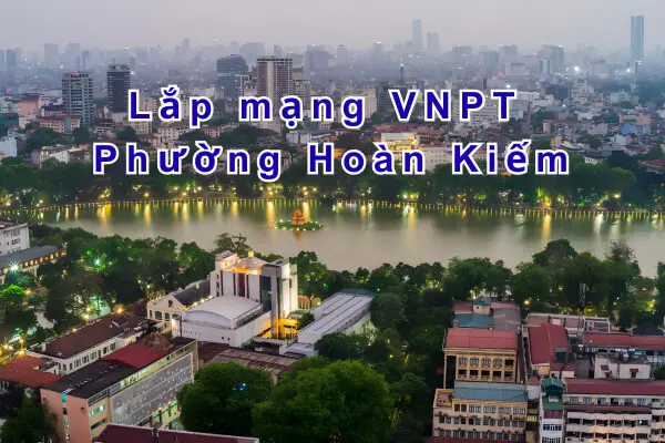 Lắp mạng VNPT Phường Hoàn Kiếm | Giá Rẻ | Tặng WiFi 6