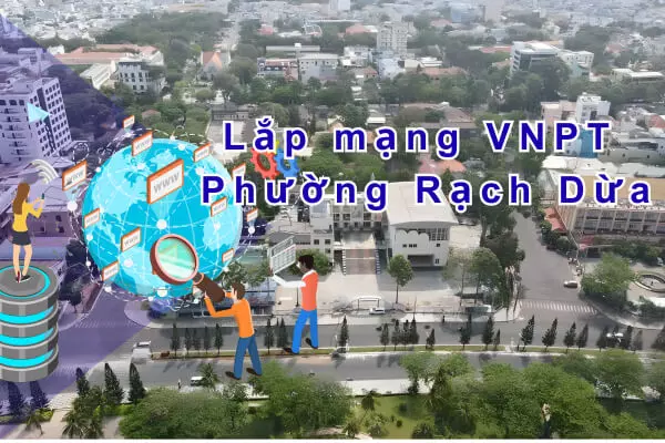 Lắp mạng VNPT phường Rạch Dừa – VNPT HCM Giá Rẻ Tặng WiFi 6