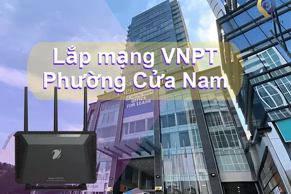 Lắp mạng VNPT phường Cửa Nam Hà Nội Giá Rẻ, lắp nhanh