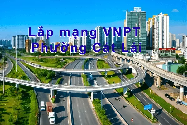 Lắp mạng VNPT phường Cát Lái Thủ Đức Internet XGSPON Giá Rẻ